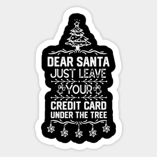 Funny Christmas Santa Claus Saying Gift Ideas - Dear Santa Just Leave Your Credit Card Under the Tree - Xmas Santa Gifts Sticker